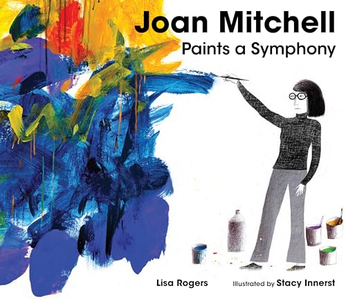 Joan Mitchell Paints a Symphony by Lisa Jean LaBanca Rogers