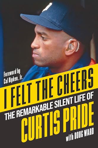 I Felt the Cheers: The Remarkable Silent Life of Curtis Pride
