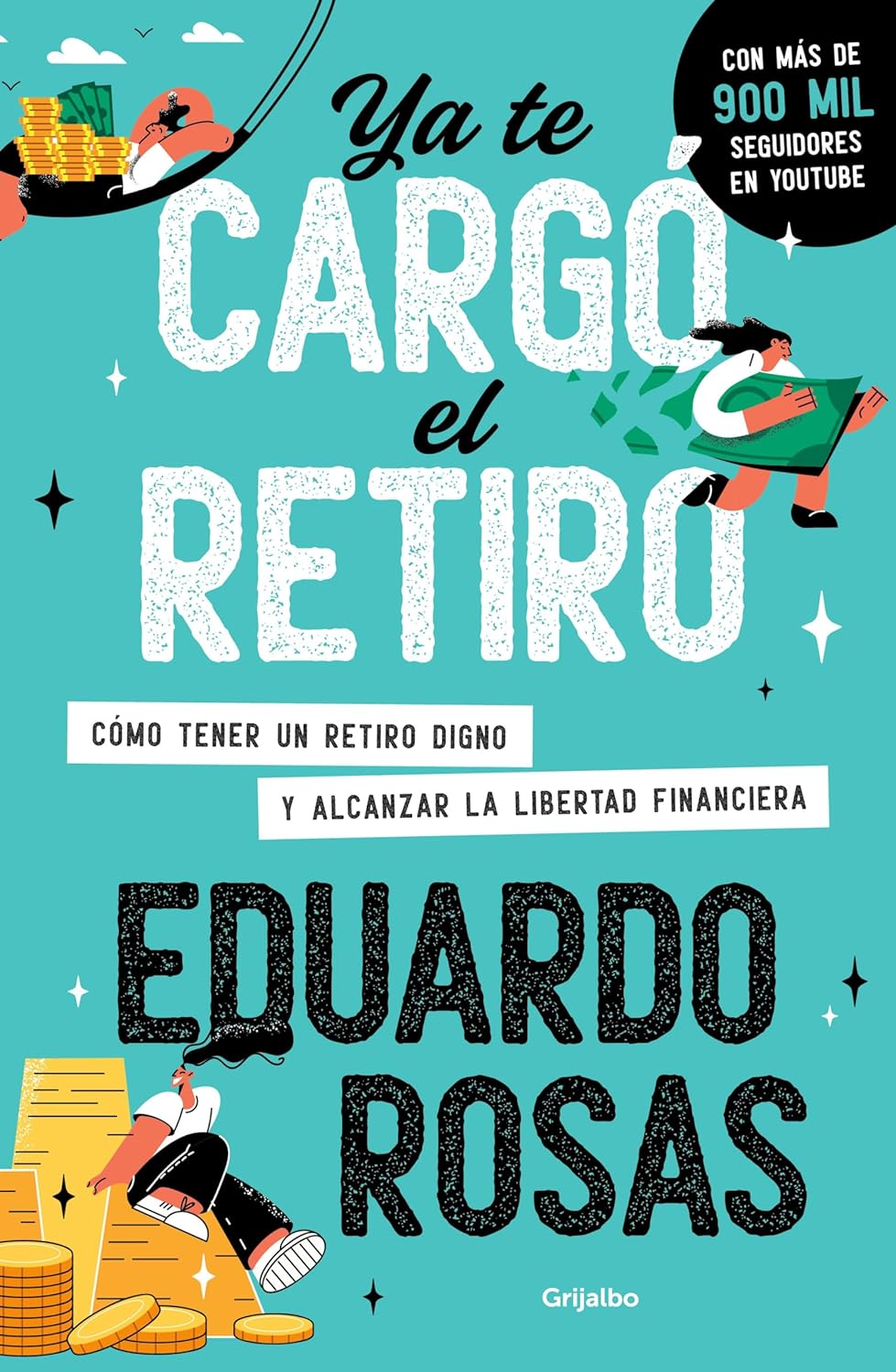 Ya te cargó el retiro: Cómo tener un retiro digno y alcanzar la libertad financiera
