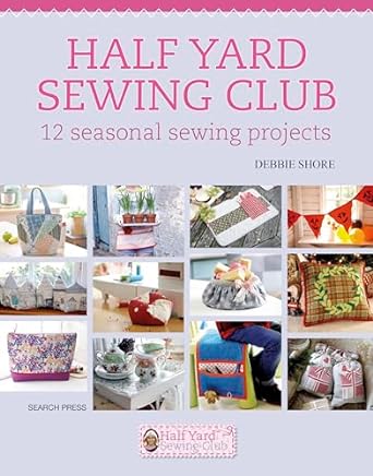 Half Yard Sewing Club: 12 Seasonal Sewing Projects