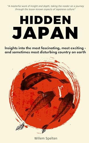 Hidden Japan: A journey to the most fascinating, exciting and sometimes disturbing country on earth
