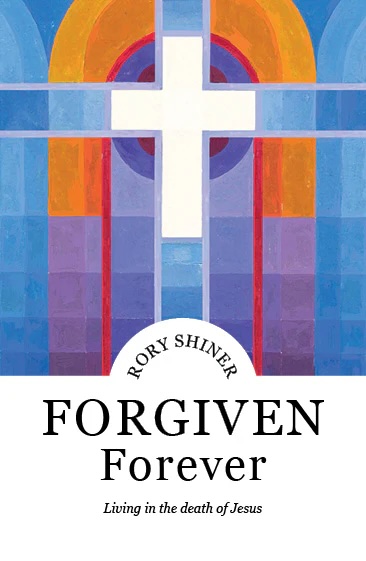 Forgiven Forever: Living in the death of Jesus