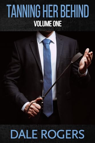 Tanning Her Behind - Volume One: M/F spanking stories