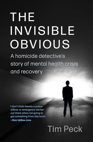 The Invisible Obvious: A Homicide Detective's Story of Mental Health Crisis and Recovery