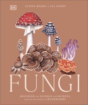 Fungi: Discover the Science and Secrets Behind the World of Mushrooms