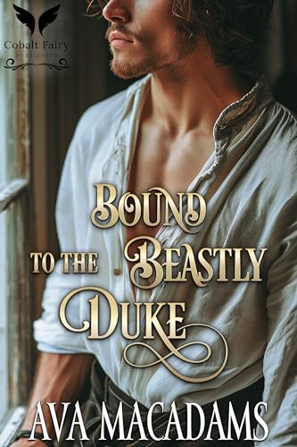 Bound to the Beastly Duke: A Historical Regency Romance Novel