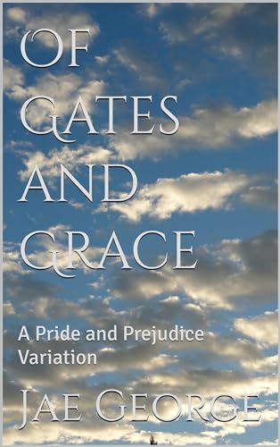 Of Gates and Grace: A Pride and Prejudice Variation