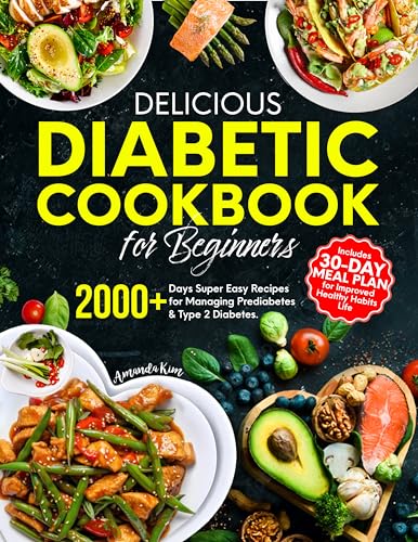 Delicious Diabetic Cookbook for Beginners: 2000+ Days Super Easy Recipes for Managing Prediabetes & Type 2 Diabetes. Includes 30-Day Meal Plan for Improved Healthy Habits Life