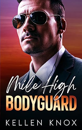 My Mile High Bodyguard : A Suspenseful Billionaire Bodyguard Romance