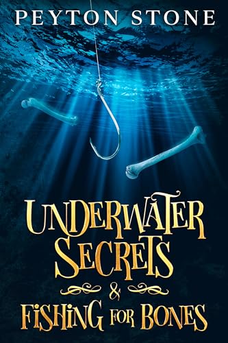Underwater Secrets & Fishing For Bones: An Abigail Stone Cozy Mystery