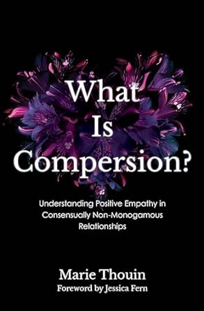 What Is Compersion?: Understanding Positive Empathy in Consensually Non-Monogamous Relationships