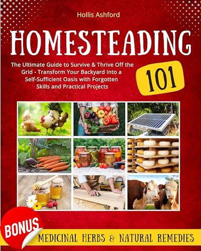 The Homesteading Bible: The Ultimate Guide to Survive & Thrive Off the ...