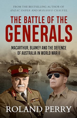 The Battle of the Generals: MacArthur, Blamey and the defence of Australia in World War II