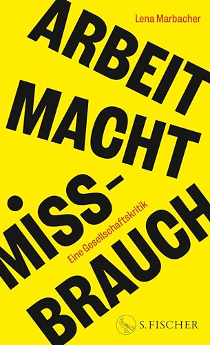 Arbeit Macht Missbrauch: Eine Gesellschaftskritik