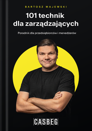 101 technik dla zarządzających. Poradnik dla przedsiębiorców i menedżerów