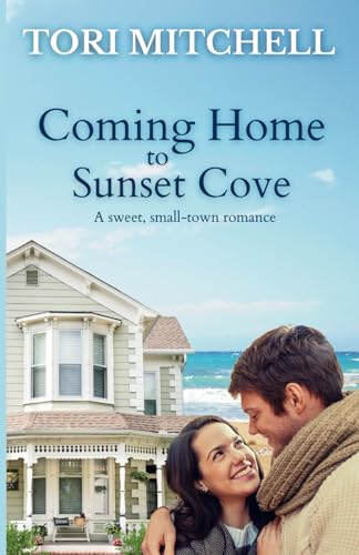 Coming Home to Sunset Cove: A sweet, small-town romance