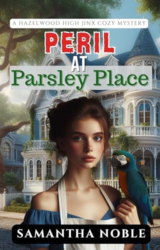 Peril At Parsley Place: A Hazelwood High Jinx Cozy Mystery
