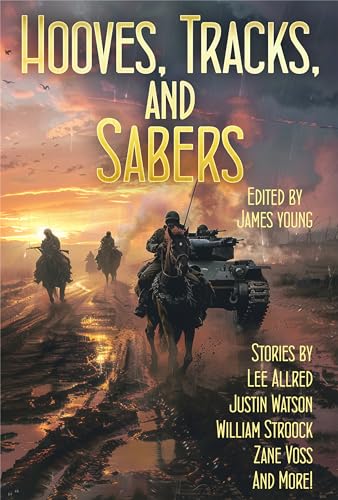 Hooves, Tracks and Sabers!: Tales of Alternate History