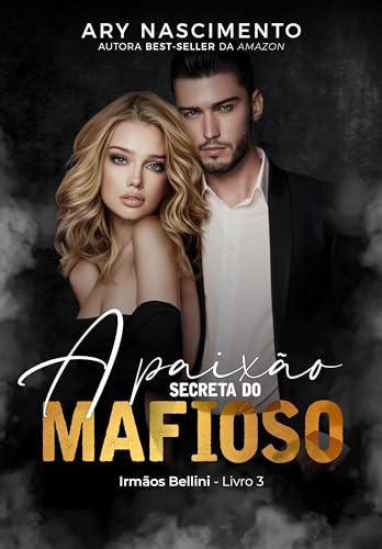 A paixão secreta do mafioso: Irmãos Bellini- Livro 3 (Trilogia irmãos Bellini 4)