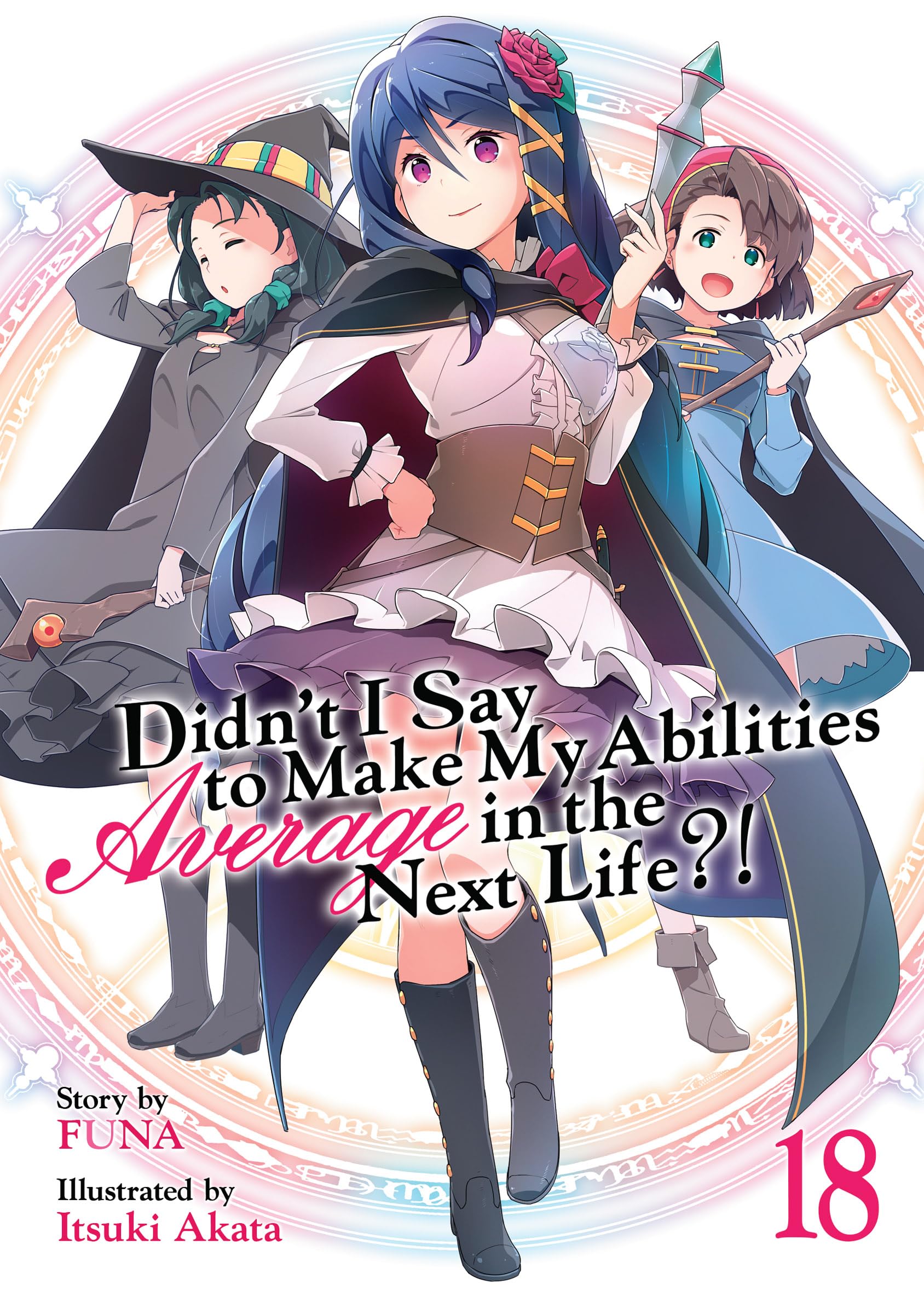 Didn't I Say To Make My Abilities Average In The Next Life?! Light Novel Vol. 18