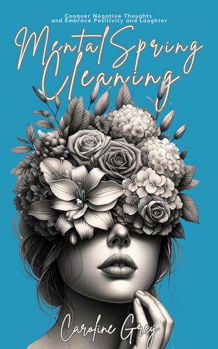 Mental Spring Cleaning: Conquer Negative Thoughts and Embrace Positivity and Laughter