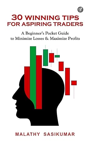 30 Winning Tips for Aspiring Traders: A Beginner’s Pocket Guide to Minimize Losses & Maximize Profits