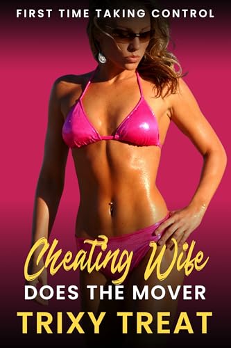 Cheating Wife Does The Mover: FIrst Time Taking Control