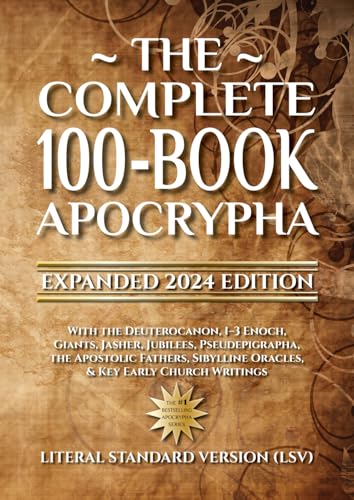The Complete 100-Book Apocrypha: Expanded 2024 Edition With the Deuterocanon, 1–3 Enoch, Giants, Jasher, Jubilees, Pseudepigrapha, the Apostolic Fathers, Sibylline Oracles, & Key Early Church Writings