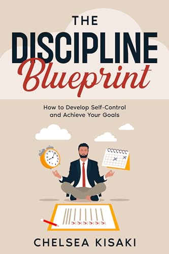 The Discipline Blueprint: How to Develop Self-Control and Achieve Your ...