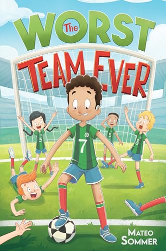 The Worst Team Ever: An Inspiring Soccer Chapter Book for Kids