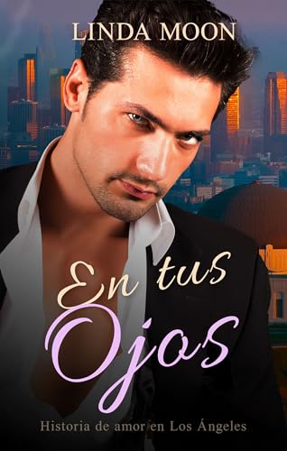 En tus Ojos: El famoso fotógrafo y Cenicienta: historias de giros inesperados del destino (Las Historias de Amor en Los Angeles nº 1)