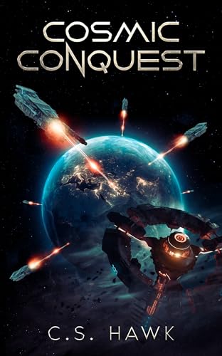 Cosmic Conquest: Military Alien Invasion Sci-Fi by C.S. Hawk | Goodreads