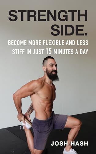 Become More Flexible and Less Stiff in Just 15 Minutes A Day by Josh ...