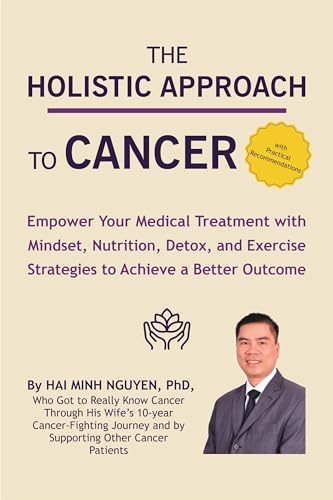 THE HOLISTIC APPROACH TO CANCER: Empower Your Medical Treatment with ...