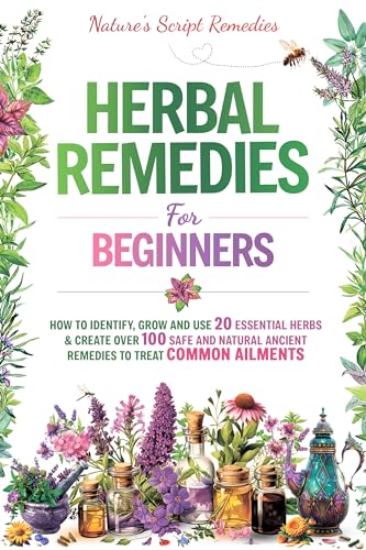 HERBAL REMEDIES FOR BEGINNERS : HOW TO IDENTIFY, GROW AND USE 20 ...