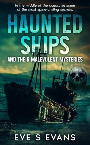 Haunted Ships: And Their Malevolent Mysteries