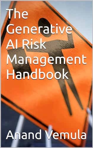 The Generative AI Risk Management Handbook by Anand Vemula | Goodreads