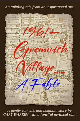 1961 Greenwich Village; a Fable: An uplifting tale from an inspirational era.
