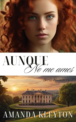 Aunque no me ames: Una novela histórica y romántica de la época de la Regencia (Romsbery nº 2)