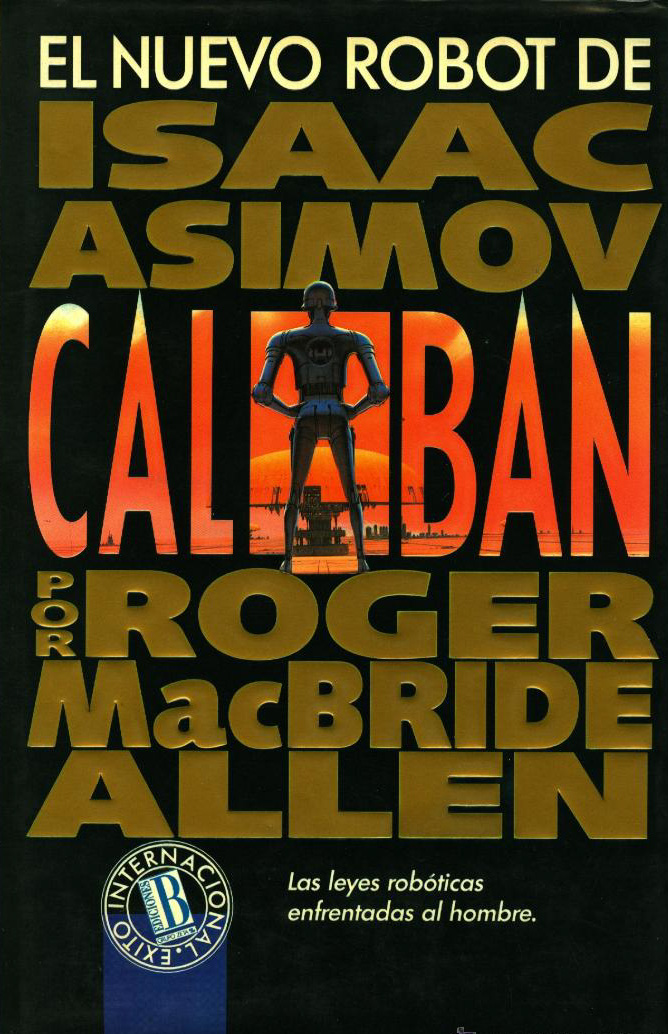 Caliban Robot El nuevo robot de Isaac Asimov : Caliban by Roger MacBride Allen ...