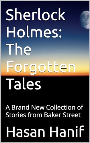 Sherlock Holmes: The Forgotten Tales: A Brand New Collection of Stories from Baker Street