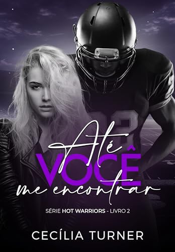 Até você me encontrar: Hot Warriors Livro 2