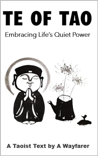 Te of Tao: Embracing Life's Quiet Power: A Taoist Text