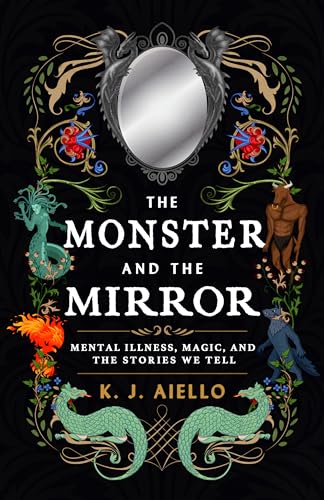 The Monster and the Mirror: Mental Illness, Magic, and the Stories We Tell
