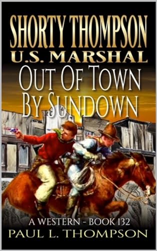 Shorty Thompson: U.S. Marshal: Out Of Town By Sundown: A Western Adventure Novel