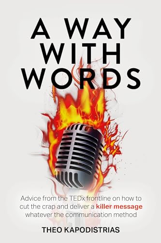 A Way With Words: Advice from the TEDx frontline on how to cut the crap and deliver a killer message whatever the communication method