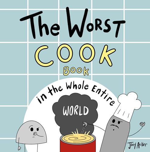 The Worst Cook Book in the Whole Entire World: A hilarious children's story about a rock who tries to warn the reader of a chef and his wacky "recipes".