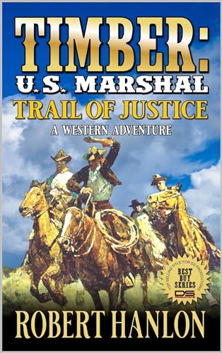 Timber: U.S. Marshal: Trail Of Justice: A Western Adventure