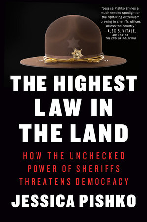 The Highest Law in the Land: How the Unchecked Power of Sheriffs Threatens Democracy
