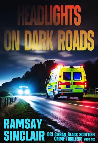 Headlights on Dark Roads: A DCI Cieran Black Scottish Crime Thriller